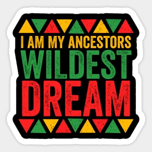 I Am My Ancestors Wildest Dreams - African Pride Sticker